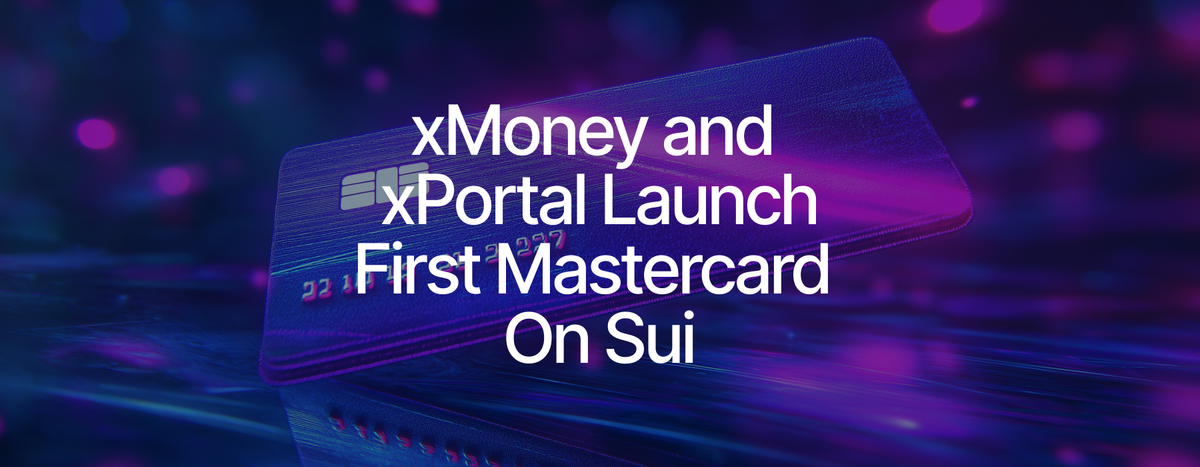 Sui Expands Access to Real-World Payments with xMoney and xPortal via Virtual Mastercard